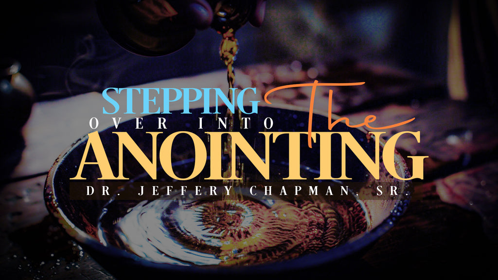 Stepping Over Into The Anointing