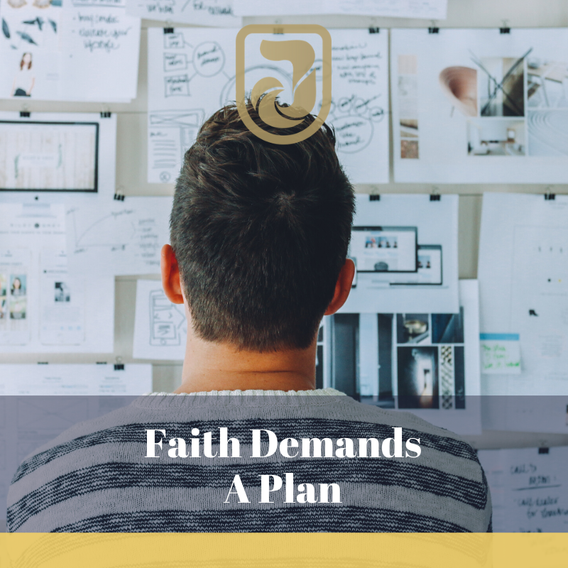 Faith Demands A Plan