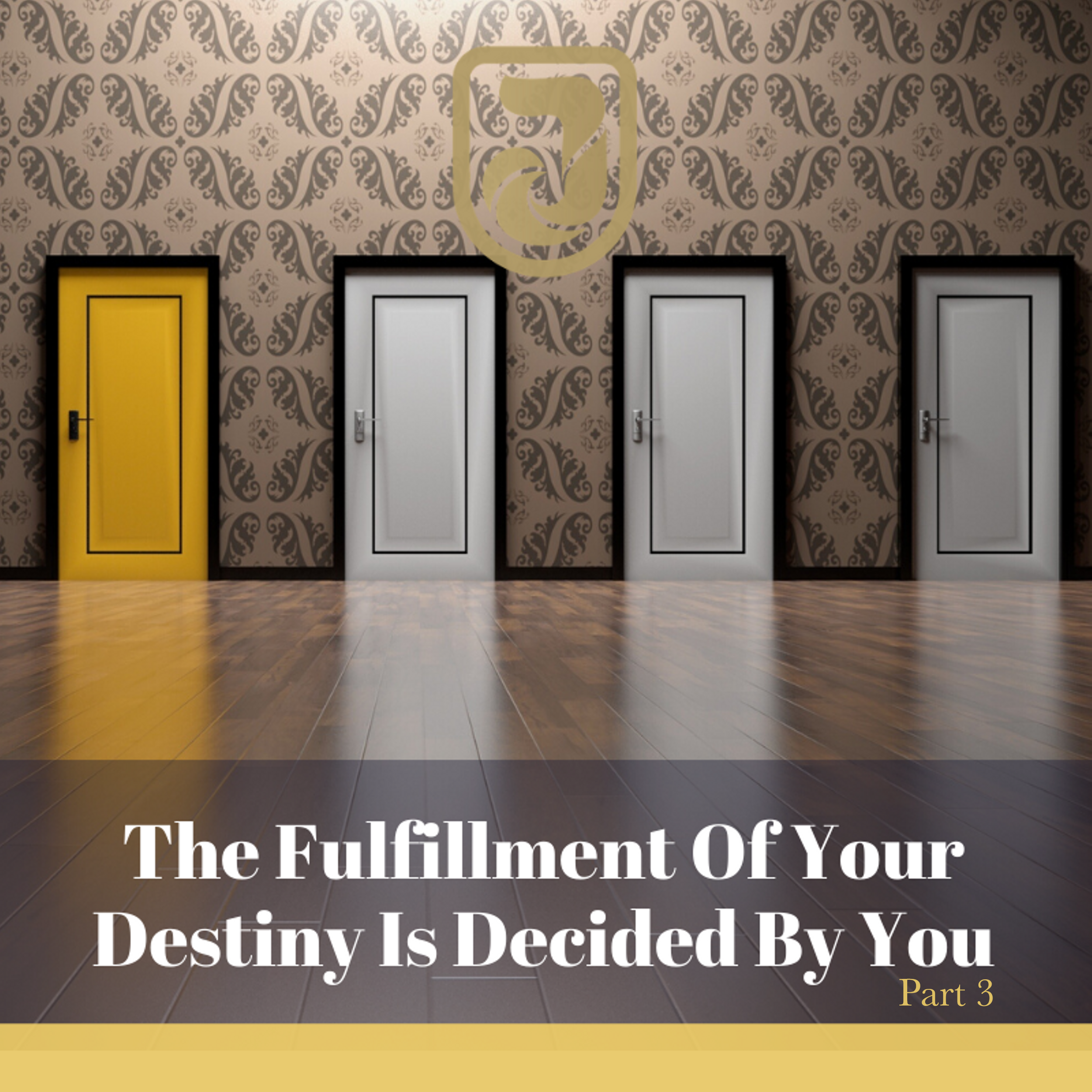 The Fulfillment of Your Destiny is Decided by You - Pt.3