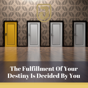 The Fulfillment Of Your Destiny Is Decided By You