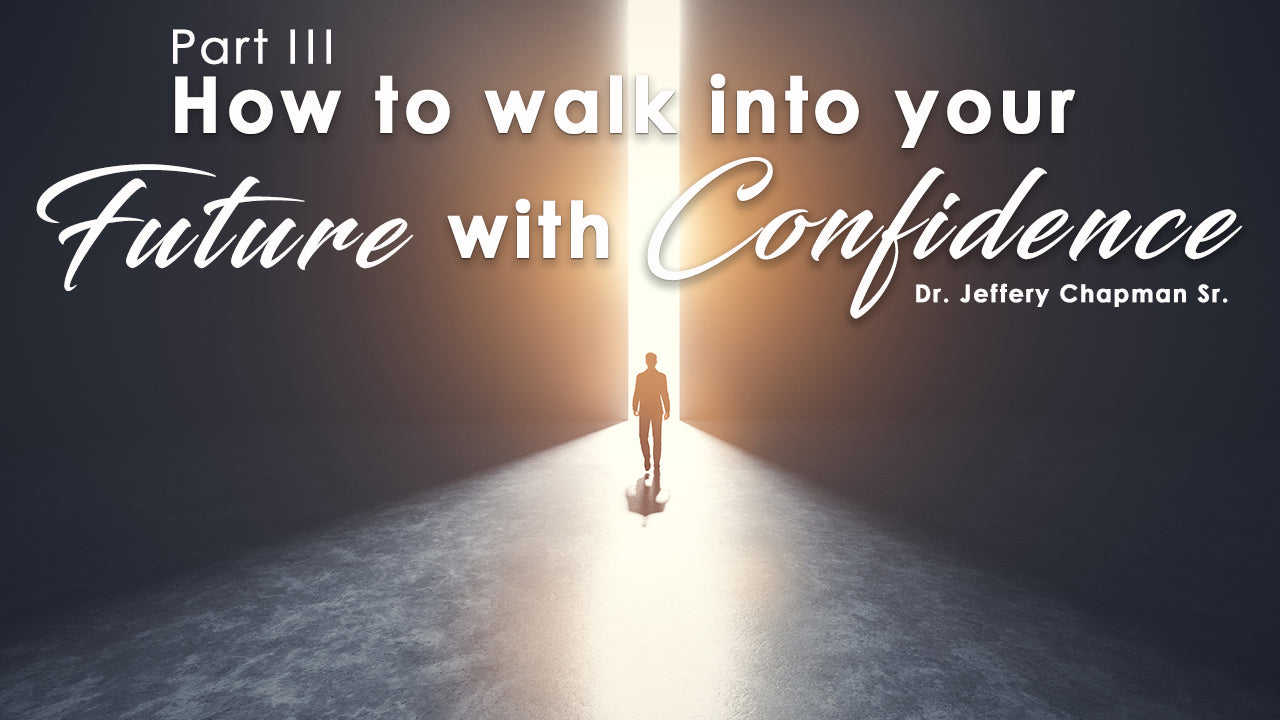 How To Walk Into Your Future With Confidence: Pt. 3 - Bible Study