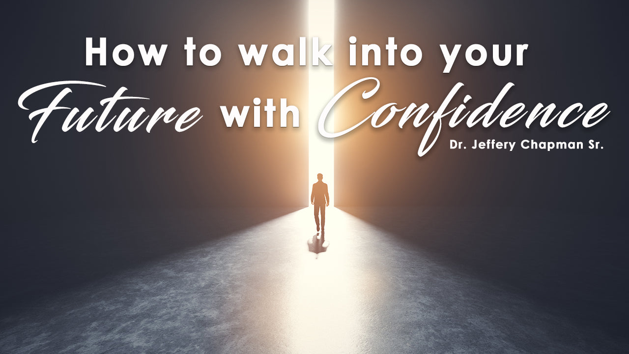 How To Walk Into Your Future With Confidence - Pt.9 - The Power of Potential Pt.II