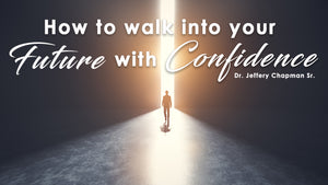 How To Walk Into Your Future With Confidence - Bible Study