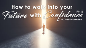 How To Walk Into Your Future With Confidence: Pt. 2 - Bible Study