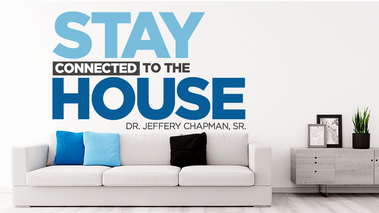 Stay Connected to the House Pt. 2