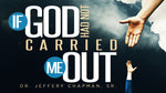 If God Had Not Carried Me Out