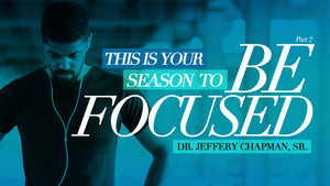 This Is Your Season To Be Focused - Part Two