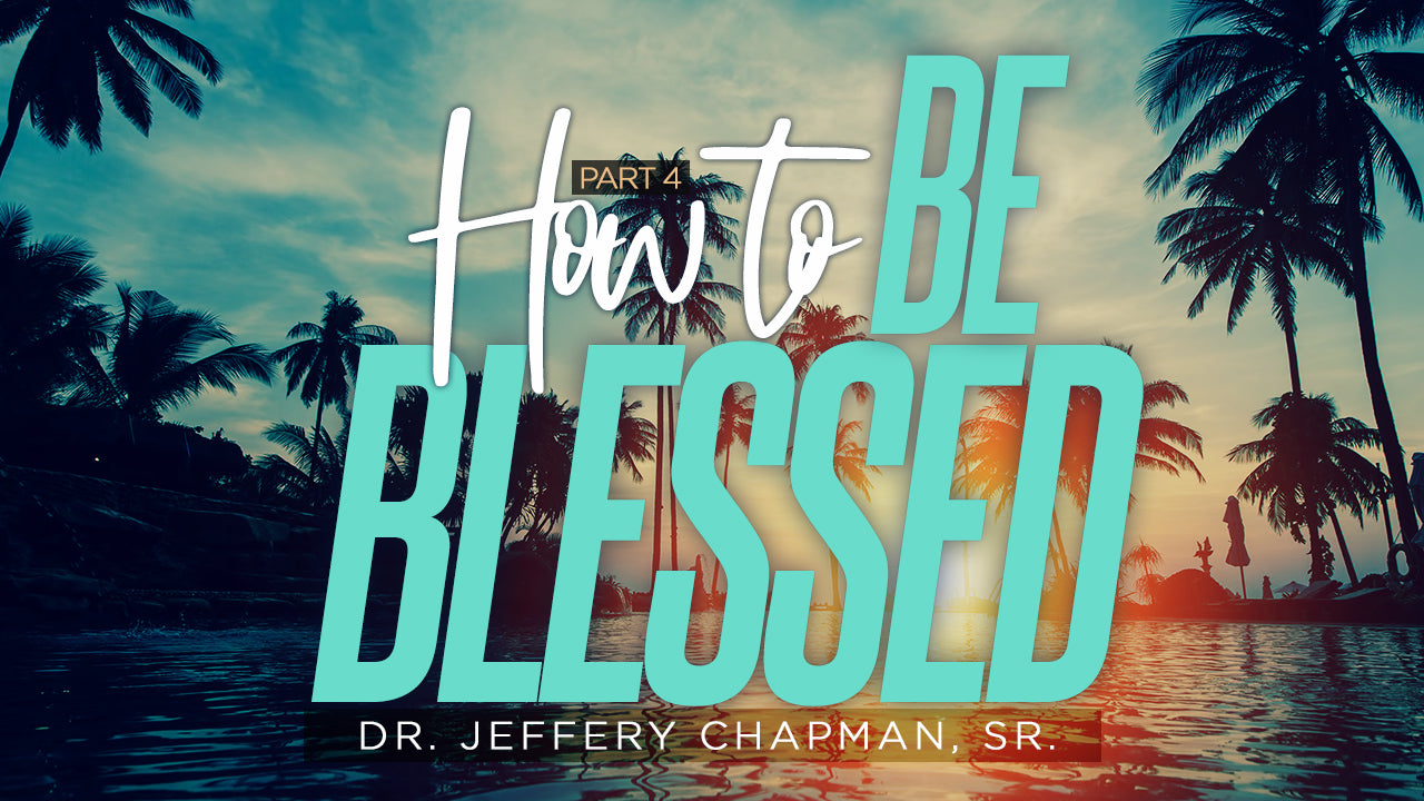 How To Be Blessed - Part Four