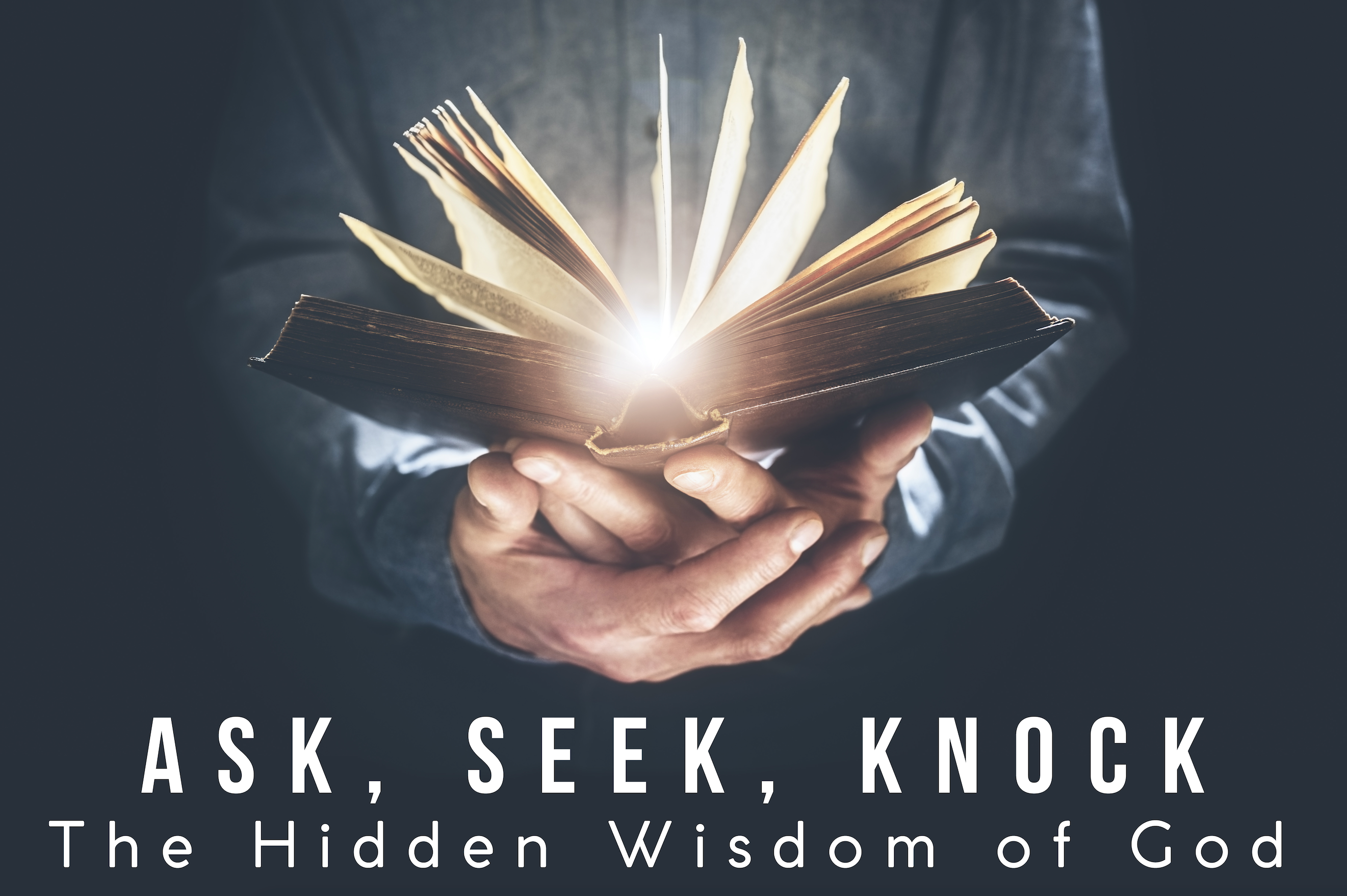 Ask, Seek, Knock - The Hidden Wisdom of God - Pt. 2