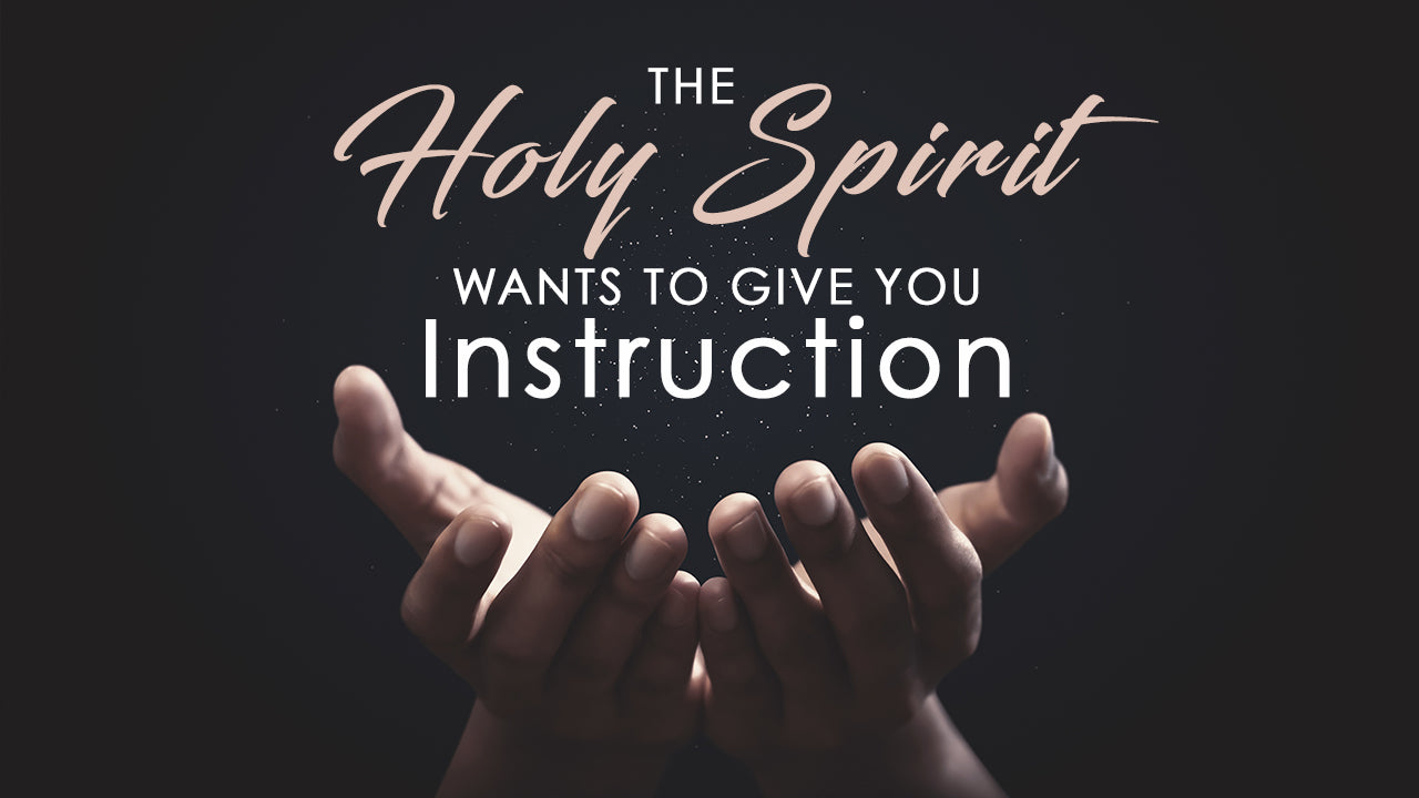 The Holy Spirit wants to give you instruction - Bible Study