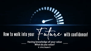 How To Walk Into Your Future With Confidence - Having Knowledge of Your Uniqueness Pt III- What Do You Value? - Pt.40